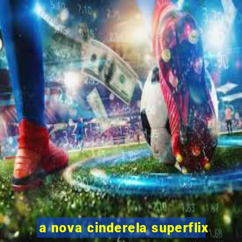 a nova cinderela superflix